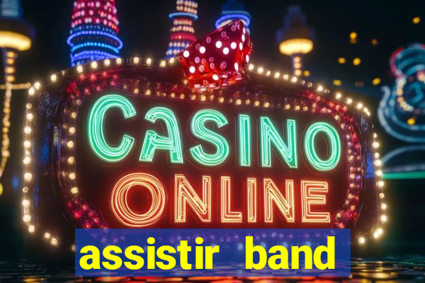 assistir band online ao vivo gratis